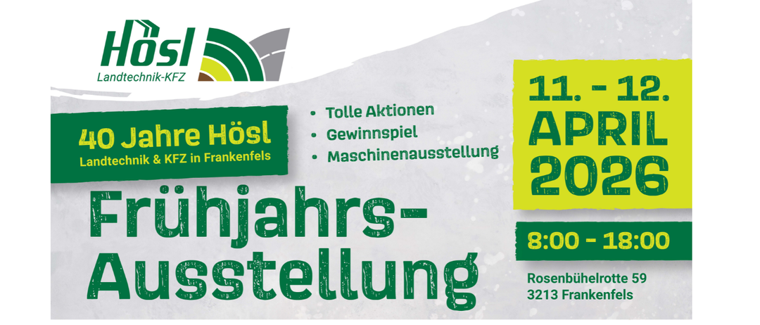 Werbeplakat für eine Frühjahrsausstellung 'Fruhjahrs-Ausstellung', die 40 Jahre Hosl Landtechnik und KFZ in Frankenfels feiert. Die Veranstaltung ist für den 11.-12. April 2026 geplant. Es bietet Mautaktionen, ein Gewinnspiel und eine Maschinenausstellung.