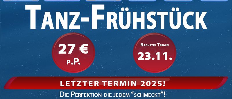 Tanz-Frühstücksveranstaltung. Jeden dritten Sonntag im Monat. Frühstück und Tanz von 10:00 Uhr bis 12:30 Uhr. Anmeldung erforderlich. Preis 27 Euro. Letzter Termin 2025.