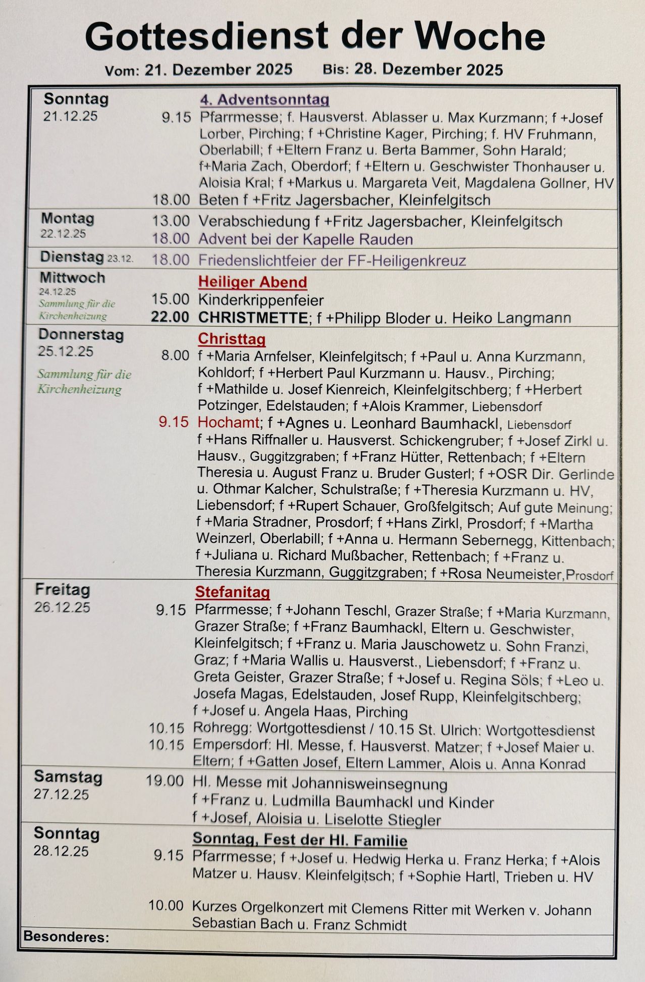 Wöchentlicher Kirchendienstplan vom 22. bis 27. Dezember 2014. Montag, 13:00, Verabschiedung mit Fritz Jagersbacher. Dienstag, 18:00, Advent in der Kapelle Rauden. Mittwoch, 18:00, Friedensstifter der FF-Heiligenkreuz. Donnerstag, 22:00, Christmette mit Philipp Bloder und Heiko Langmann. Freitag, 8:00, Messe mit Maria Arnfelser, Kohldorf, Paul Kurzmann, Hausv. Samstag, 9:15, Hochamt mit Agnes u. Leonhard Baumhackl, Liebenfelsdorf. Sonntag, 9:15, Sonntagsmesse mit Johann Teschl, Grazer Strasse.