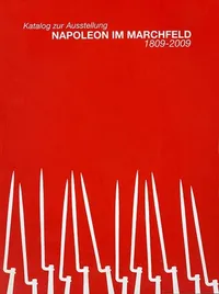 Ein roter Plakat mit weissem Text, der 'Katalog zur Ausstellung NAPOLEON IM MARCHFELD 1809-2009' lautet. Es zeigt ein Muster von weissen, spitz zulaufenden Objekten, die Ähnlichkeit mit Speeren oder Pfeilen haben, auf einem roten Hintergrund.