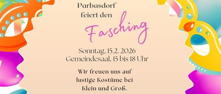 Plakat für die Fasching-Feier in Parbasdorf am 15. Februar 2026. Veranstaltung von 15 bis 18 Uhr im Gemeindesaal. Kostüme sind willkommen, aber kein Konfetti. Erfrischungen zwischen den Tänzen.