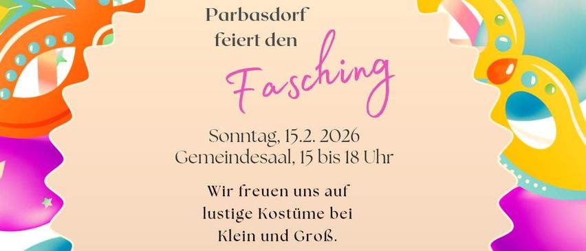 Plakat für die Fasching-Feier in Parbasdorf am 15. Februar 2026. Veranstaltung von 15 bis 18 Uhr im Gemeindesaal. Kostüme sind willkommen, aber kein Konfetti. Erfrischungen zwischen den Tänzen.