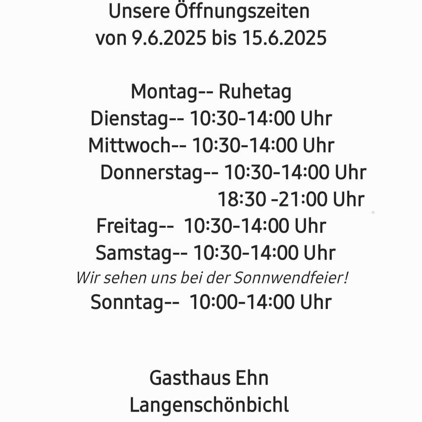 Gasthaus Ehn Langenschönbich öffnet vom 9.6.2025 bis 15.6.2025. Montag Ruhetag. Dienstag bis Samstag 10:30-14:00 Uhr. Donnerstag zusätzlich 18:30-21:00 Uhr. Sonntag 10:00-14:00 Uhr. Wir sehen uns beim Sonnenwendefest!