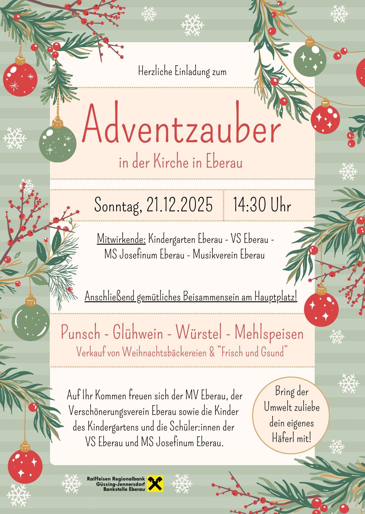 Einladung zum Adventzauber in der Kirche Eberau am Sonntag, 21.12.2025 um 14:30 Uhr. Beteiligt sind Kindergarten Eberau, VS Eberau, MS Josefinum Eberau und Musikverein Eberau. Es gibt Punsch, Glühwein, Würstchen und Mehlspeisen. Weihnachtsgebäck und Frisch und Gesund sind erhältlich. Bring deine eigene Tasse mit.