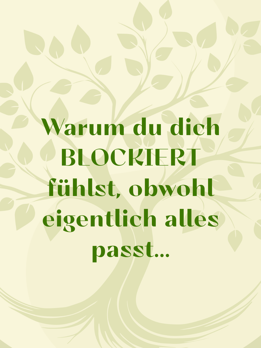 Auf einem weißen Hintergrund ist ein Baum mit grünen Blättern zu sehen. Der Text lautet: Warum fühlst du dich blockiert, obwohl eigentlich alles passt...?