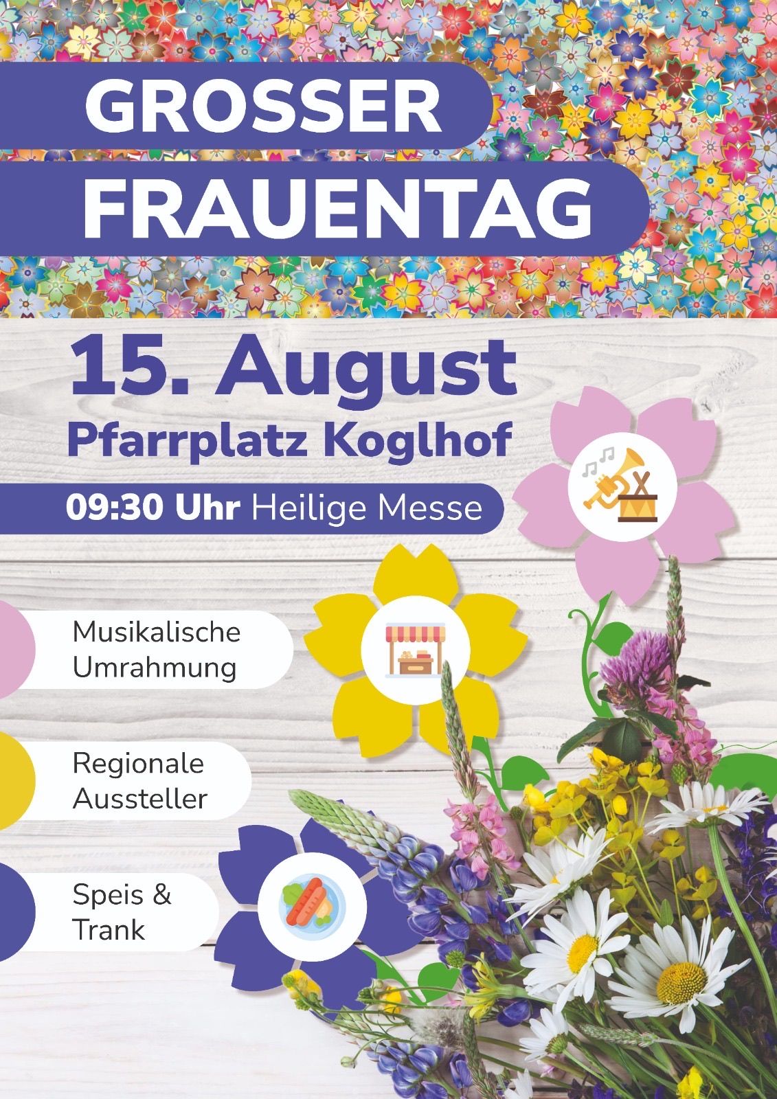 Plakat für Frauentag am 15. August auf dem Pfarrplatz Koglhof. Beginn um 9:30 Uhr mit einer Heiligen Messe, mit musikalischer Umgebung, regionalen Ausstellern und Essen und Trinken.