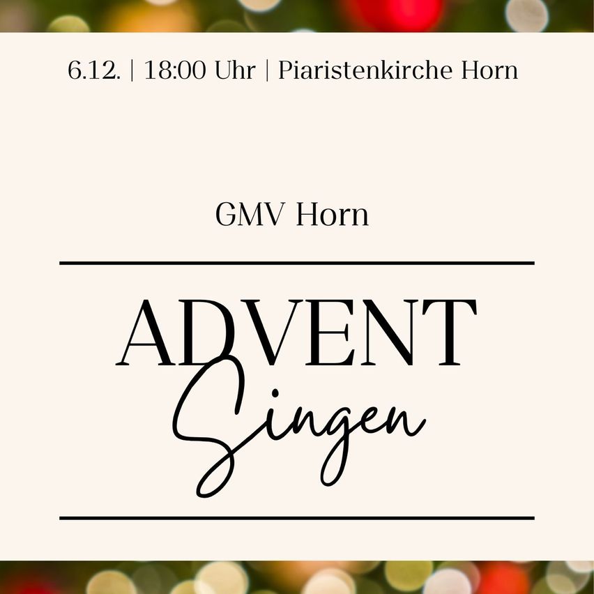 Eine Einladungskarte zum Adventsingen bei GMV Horn am 6. Dezember um 18:00 Uhr in der Piaristenkirche Horn. Der Text 'ADVENT Singen' ist prominent angezeigt.