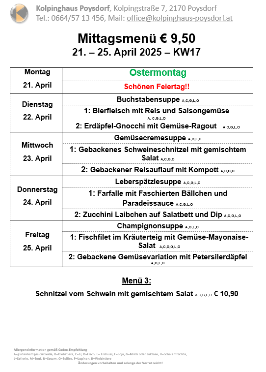 Das Menü vom Montag bis Freitag vom 21. bis 25. April 2025 im Kolpinghaus Poysdorf umfasst Gerichte wie Rindereintopf mit Reis und Saisongemüse, eine vegetarische Cremesuppe und ein Schweinekotelett mit gemischtem Salat. Allergenhinweise sind vorhanden.