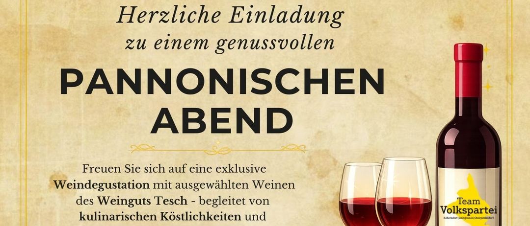 Plakat für einen pannonischen Abend. Beinhaltet Weinverkostung, kulinarische Köstlichkeiten und ein kulturelles Programm. Datum: 25. April 2026. Ort: Gasthaus zum Dorfwirt'n, Kobersdor. Anmeldung: Ronald Piniel.