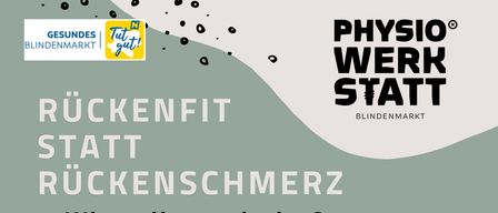 Rückenfit statt Rückenschmerz - Wie gelingt mir das? Dienstag, 13. Jänner 2026, 18:00 im Mehrzwecksaal Blindenmarkt + GRUPPENKURS mit Rückentraining. 4 Termine in der Physiowerkstatt Blindenmarkt - 1 Stunde (1x wöchentlich Mo/Do, Termine werden noch fixiert) KOSTEN 100€ pro Person für alle 5 Termine bereits zu 50% gefördert durch die Gesunde Gemeinde Blindenmarkt (Anmeldung nur für den Vortrag um 20€ möglich)