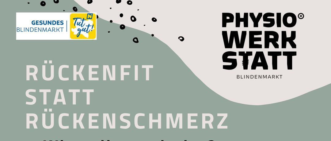 Rückenfit statt Rückenschmerz - Wie gelingt mir das? Dienstag, 13. Jänner 2026, 18:00 im Mehrzwecksaal Blindenmarkt + GRUPPENKURS mit Rückentraining. 4 Termine in der Physiowerkstatt Blindenmarkt - 1 Stunde (1x wöchentlich Mo/Do, Termine werden noch fixiert) KOSTEN 100€ pro Person für alle 5 Termine bereits zu 50% gefördert durch die Gesunde Gemeinde Blindenmarkt (Anmeldung nur für den Vortrag um 20€ möglich)