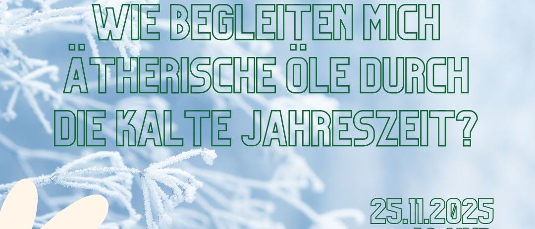 Ein Plakat für eine Veranstaltung zu ätherischen Ölen durch die kalte Jahreszeit. Es zeigt einen blauen Hintergrund mit Schneeflocken, einem Logo und Kontaktdaten. Der Titel ist auf Deutsch. Datum: 25.11.2025, Zeit: 18:00. Eintritt: 10 Euro, kostenlos für Mitglieder.