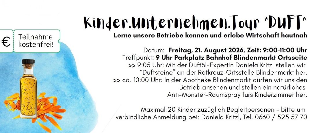 Kinder. Unternehmen. Lerne unsere Betriebe kennen und besuchen. Datum: Freitag, 21. August. Treffpunkt: 9 Uhr Parkplatz Bahnhof. >> 9:05 Uhr: Mit der Duftöl-Expe 'Duffsteine' an der Rotkreuz. >> ca. 10:00 Uhr: In der Apotheke Blind Betrieb ansehen Anti-Monster-Raum. Maximal 20 Kinder zulässig. Verbindliche Anmeldung bei: Daniela.
