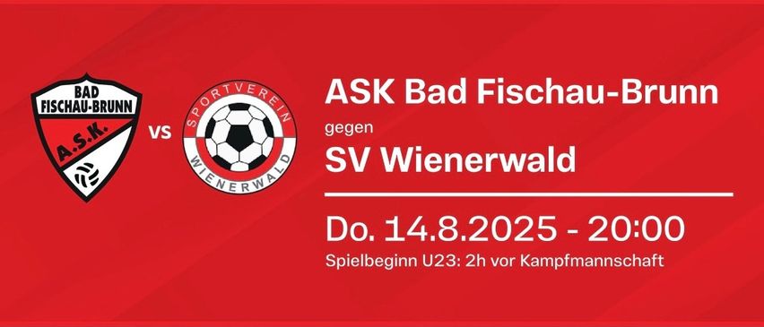 Ein Plakat für ein Fußballspiel von ASK Bad Fischau-Brunn gegen SV Wienerwald. Das Spiel ist für Donnerstag, den 14. August 2025, um 20:00 Uhr geplant. Das U23-Spiel beginnt 2 Stunden vor dem Hauptereignis. Sponsorenlogos sind zu sehen.