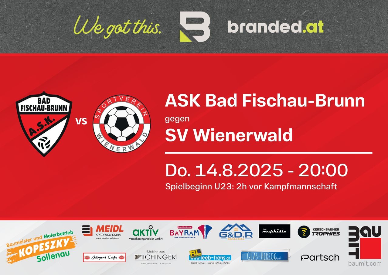 Werbung für ein Fußballspiel zwischen ASK Bad Fischau-Brunn und SV Wienerwald am 14.8.2025, Beginn 20:00. Spielbeginn U23: 2h vor Kampfmannschaft. Sponsoren sind Meidl, Aktiv, Bayram, G&D und andere.