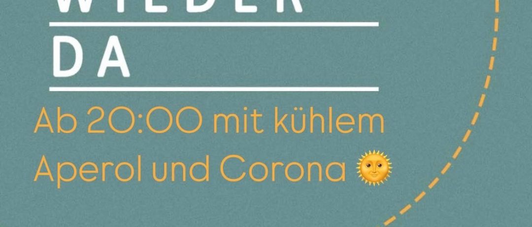 Ein Plakat lädt ab 20:00 Uhr zu kühlem Aperol und Corona ein, mit einem fröhlichen Sonnen-Emoji. Es steht: 'Wir sind heute wieder da.'