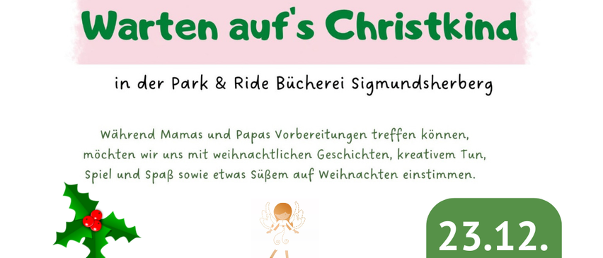 Plakat für eine Weihnachtsveranstaltung in der Park & Ride Bucherei Sigmundsherberg. Es zeigt Efeublätter und einen Engel, mit Text über das Warten auf das Christkind, Aktivitäten und das Datum.