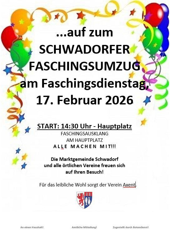 Plakat für den Faschingszug in Schwadorf am 17. Februar 2026. Die Veranstaltung beginnt um 14:30 Uhr am Hauptplatz, an der die Marktgemeinde Schwadorf und alle örtlichen Vereine teilnehmen. Alle sind eingeladen, mitzumachen.