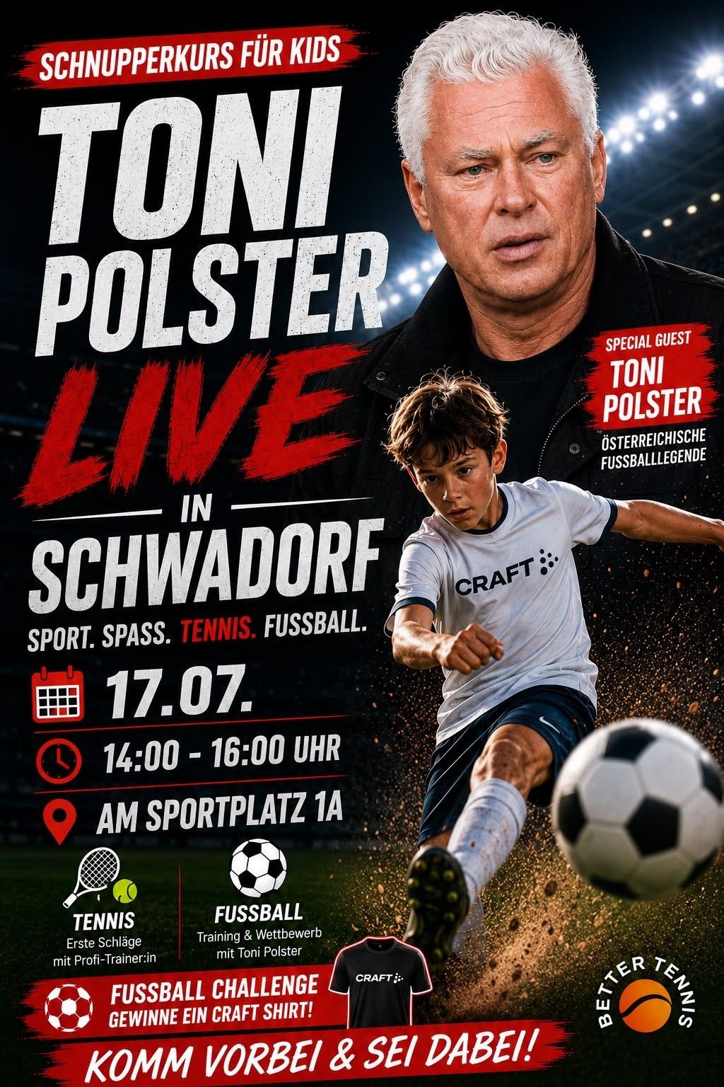 Plakat für Toni Polster live in Schwadorf, zeigt einen jungen Jungen, der einen Fußball tritt, mit einem Mann im Hintergrund. Die Veranstaltung beinhaltet Sport, Spaß, Tennis und Fußball. Datum: 17.07., Zeit: 14-16 Uhr, Ort: Sportplatz 1A.