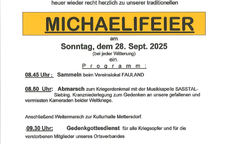Die Einladung der Ortsbevölkerung, der Ortsverbände des Bezirks und unserer Nachbarvereine lädt herzlich zu unserer traditionellen MICHAELFEIER am Sonntag, dem 28. Sept. 2025 ein. Programm: 08:45 Uhr: Versammlung beim Vereinslokal FAULAND.