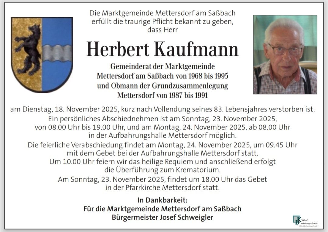 Ankündigung des Todes von Herbert Kaufmann, ehemaliger Bürgermeister von Mettersdorf, der am 18. November 2025 verstarb. Die persönliche Verabschiedung findet am 23. November 2025 von 8:00 Uhr bis 19:00 Uhr und am 24. November 2025 ab 8:00 Uhr in der Trauerhalle Mettersdorf statt.