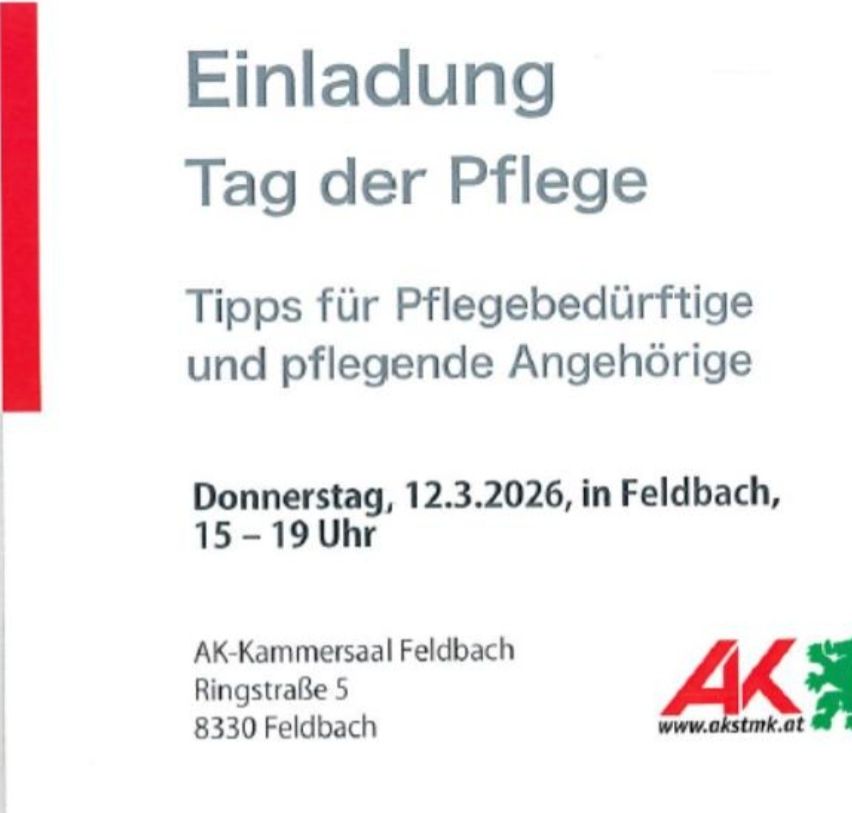 Einladung zum Tag der Pflege, Tipps für Pflegebedürftige und pflegende Angehörige. Datum: Donnerstag, 12. März 2026, in Feldbach, von 15 bis 19 Uhr. Ort: AK-Kammersaal Feldbach, Ringstraße 5, 8330 Feldbach. Webseite: www.akstmk.at.