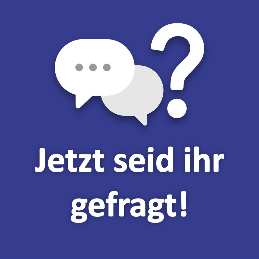 Blauer Hintergrund mit zwei weißen Sprechblasen und einem Fragezeichen, zusammen mit dem Text 'Jetzt seit ihr gefragt!' in weiß geschrieben.