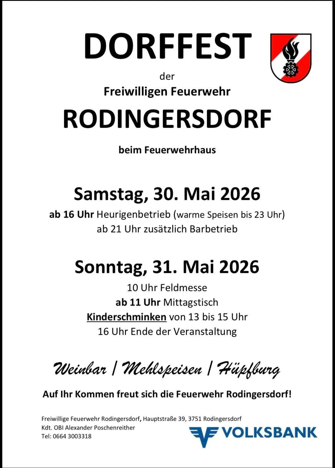 Rodingers Dorf. Freiwillige Feuerwehr. Samstag, 30. Mai 2026. Ab 16 Uhr Heurigenbetrieb (warme Speisen bis 23 Uhr) ab 21 Uhr zusätzlich Barbetrieb. Sonntag, 31. Mai 2026. 10 Uhr Feldmesse ab 11 Uhr Mittagstisch Kinderschminken von 13 bis 15 Uhr 16 Uhr Ende der Veranstaltung. Weinbar / Mehlspeisen / Hüpfburg. Die Feuerwehr Rodingers Dorf freut sich auf Ihren Besuch!