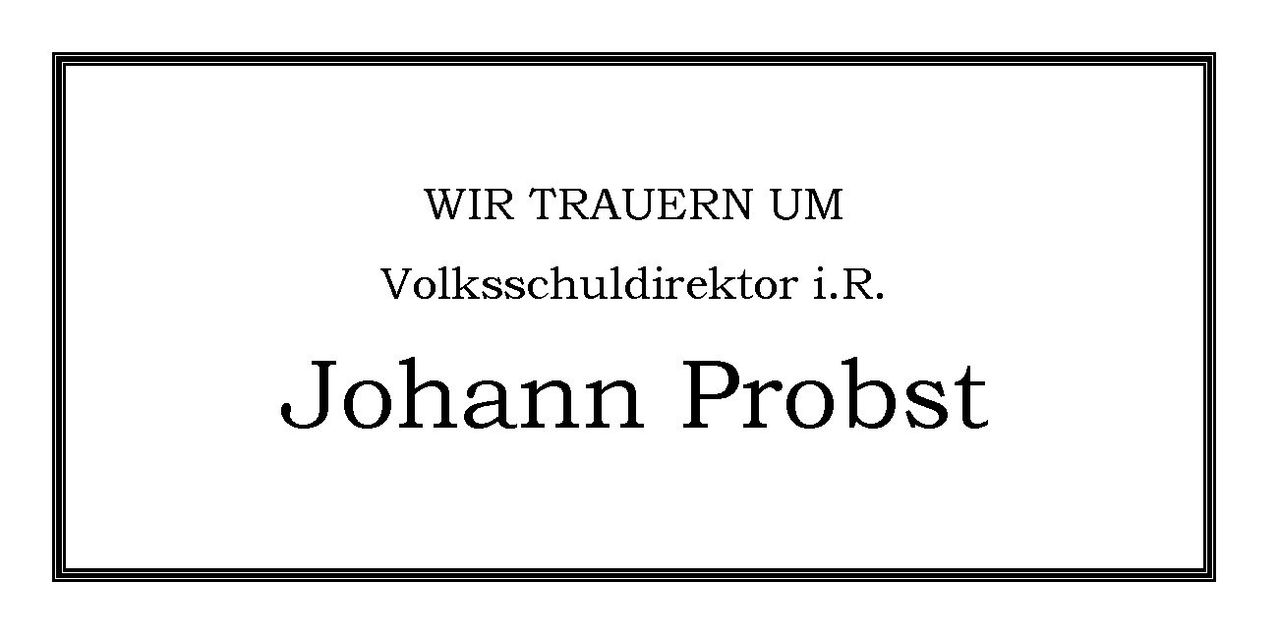 Eine weiß umrandete schwarze Seite zeigt deutschen Text: 'WIR TRAUER UM Volksschuldirektor i.R. Johann Probst.' Es scheint sich um eine Traueranzeige oder Bekanntmachung für Johann Probst zu handeln.