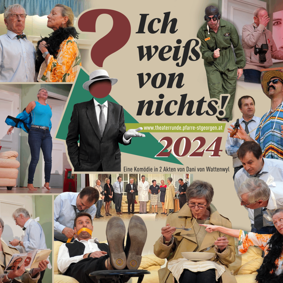 Eine Collage verschiedener Bilder von Menschen, einer trägt einen Hut und eine Maske. Der Titel lautet 'Ich weis von nichts!' und das Jahr 2024 steht darunter. Die Website-Adresse lautet www.theaterrunde.pfarrre-stgeorger.at.