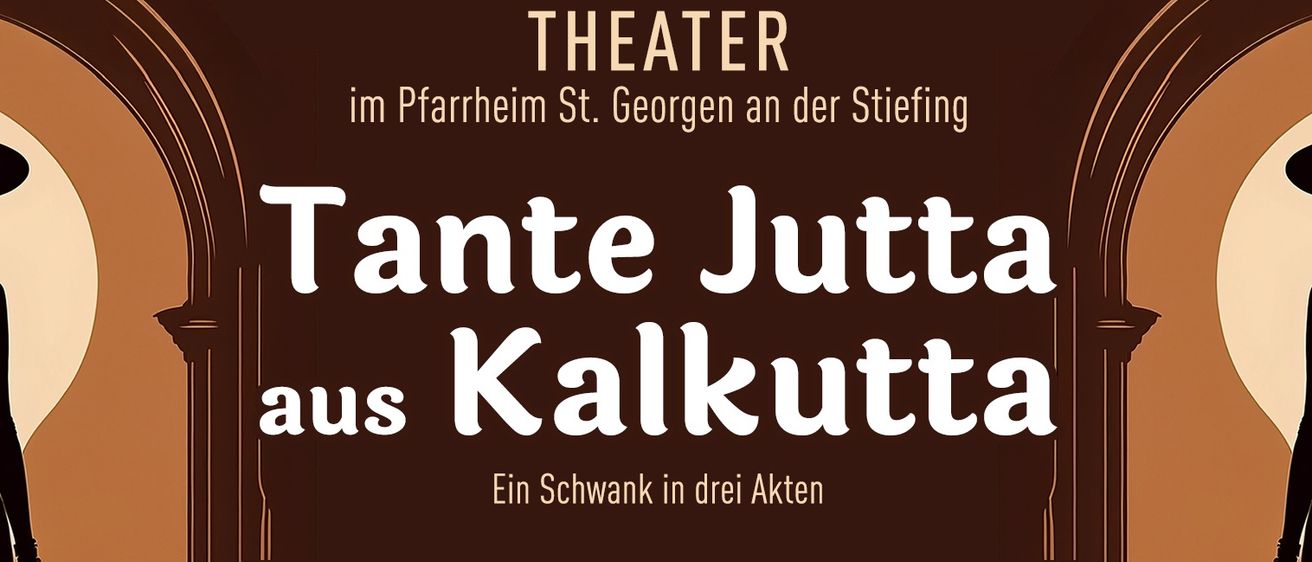Plakat für das Theaterstück 'Tante Jutta aus Kalkutta' in drei Akten. Veranstaltungsort: Pfarrheim St. Georgen an der Stiefing. Reservierungsnummer: 0664 73 456 714. Verfügbar ab 20. Februar, täglich von 18-20 Uhr.