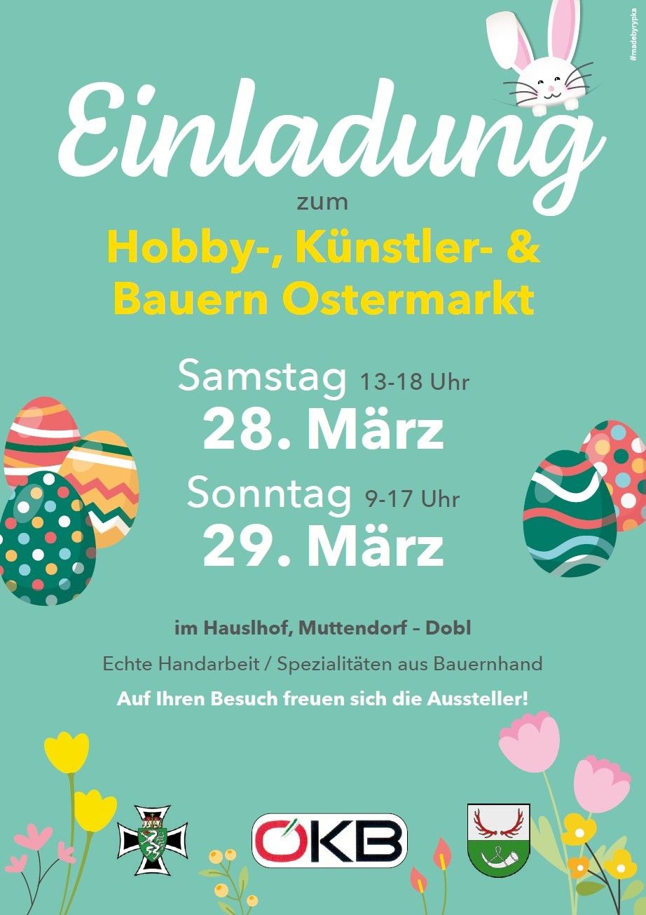 Plakat für den Hobby-, Künstler- und Bauern-Ostermarkt. Geöffnet Samstag und Sonntag zu bestimmten Zeiten. Findet im Haushof in Muttendorf-Dobl statt. Mit echten Handarbeiten und Spezialitäten aus Bauernhand. Besuchen Sie und treffen Sie die Aussteller.