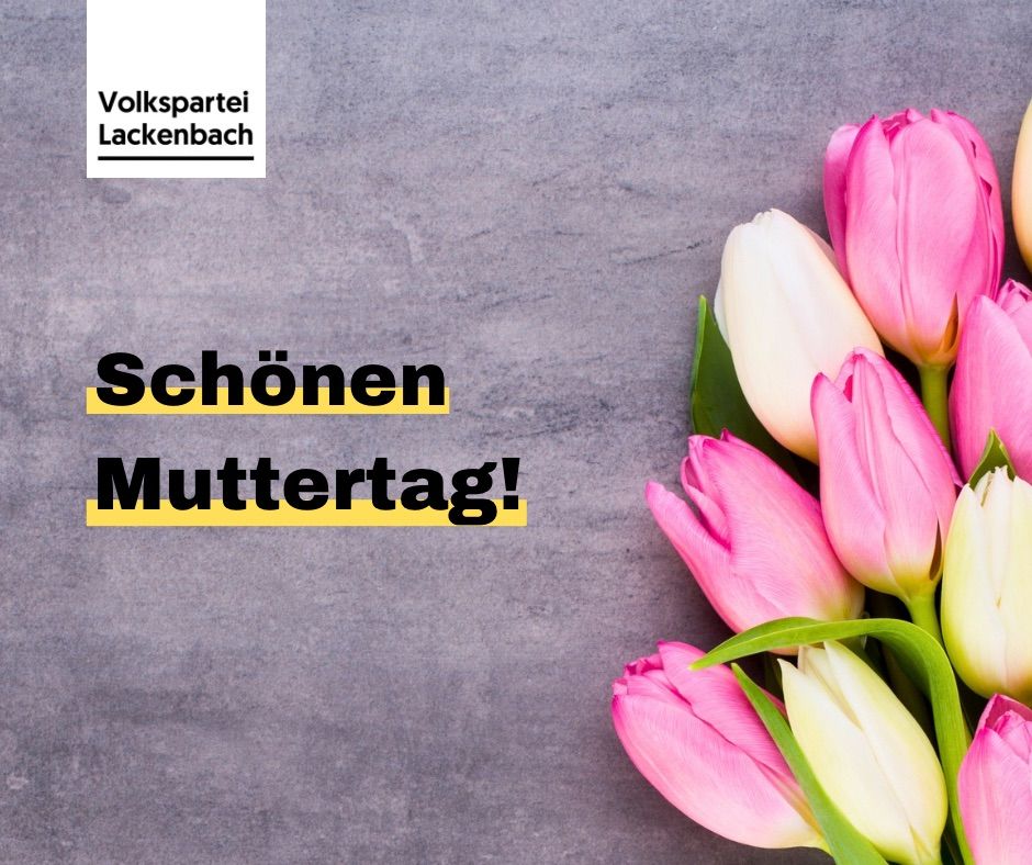 Ein Bild mit einem Strauß rosa und weißer Tulpen auf grauem Hintergrund. Es steht 'Schönen Muttertag' in fetten gelben Buchstaben. Der Text 'Volkspartei Lackenbach' befindet sich auf einem weißen Etikett oben links.