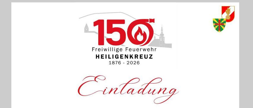 Einladung der Freiwilligen Feuerwehr Heiligenkreuz zum 150-jährigen Bestehen. Einladung zur festlichen Messe am Gründungstag, 1. März 2026, um 11 Uhr in der Stiftskirche, mit Abt Maximilian Heim OCist.