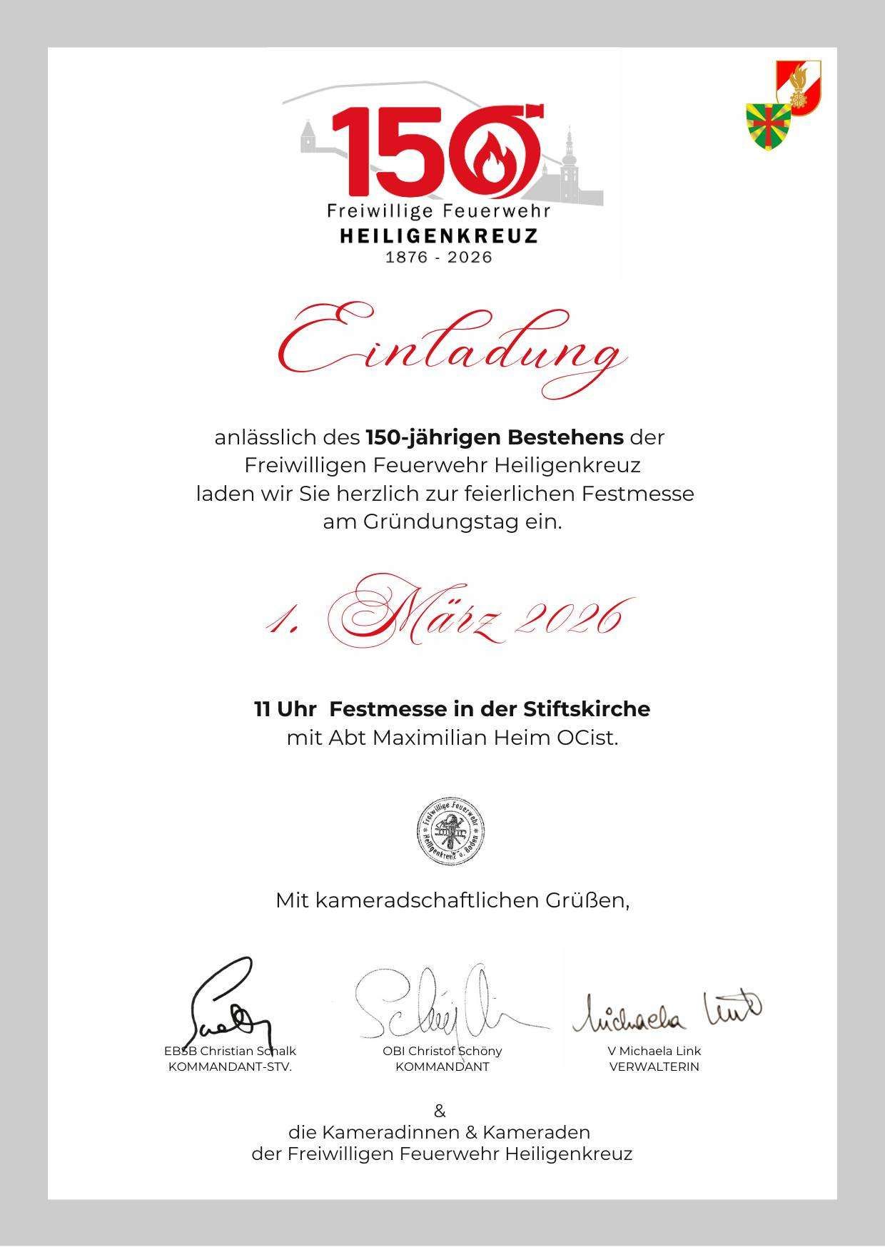 Einladung zur festlichen Messe am Gründungstag der Freiwilligen Feuerwehr Heiligenkreuz am 1. März 2026 anlässlich des 150-jährigen Bestehens. Die Messe findet um 11 Uhr in der Stiftskirche mit Abt Maximilian Heim OCist. statt. Unterschriften von EB5B Christian Scholak, OBI Christof Schony und V Michaela Link.