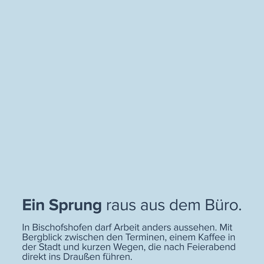 Ein Sprung raus aus dem Büro. In Bischofshofen darf Arbeit anders aussehen. Mit Bergblick zwischen Terminen, einem Kaffee in der Stadt und kurzen Wegen, die nach Feierabend direkt ins Draussen führen.