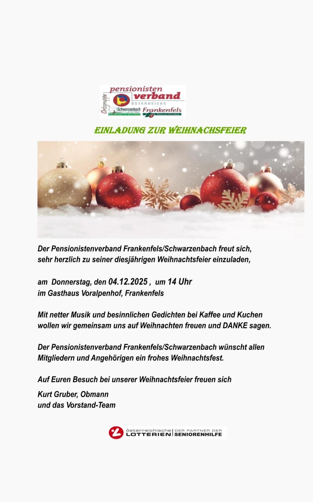 Einladung zur Weihnachtsfeier des Pensionistenverbandes Frankenfels/Schwarzenbach. Einladung zu unserem diesjährigen Weihnachtsfest am Donnerstag, den 04.12.2025, um 14 Uhr im Gasthaus Voralpenhof, Frankenfels. Mit netter Musik und besinnlichen Gedichten bei Kaffee und Kuchen wollen wir gemeinsam uns auf Weihnachten freuen und DANKE sagen.