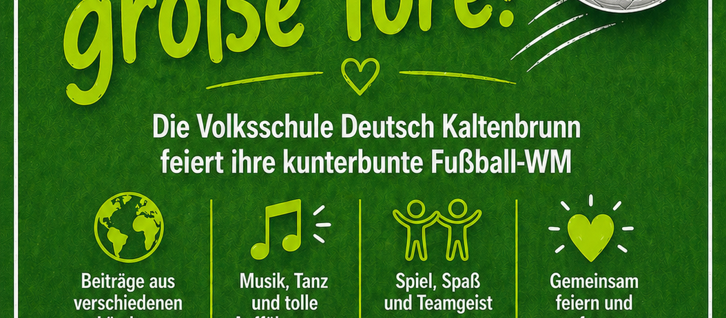 Plakat für ein Fußballevent der Volksschule Deutsch Kaltenbrunn. Aktivitäten umfassen Musik, Tanz, Spiel, Spaß und Teamgeist. Veranstaltung am 12. Juni 2026 um 17 Uhr an der Schule.