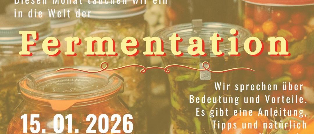 Plakat für einen Fermentationsworkshop. Es zeigt Gläser mit eingelegtem Essen. Der Termin ist am 15. Januar 2026 von 9:30 bis 11:00 Uhr. Es ist kostenlos, und die Anmeldung erfolgt unter 0660 54 91 644.