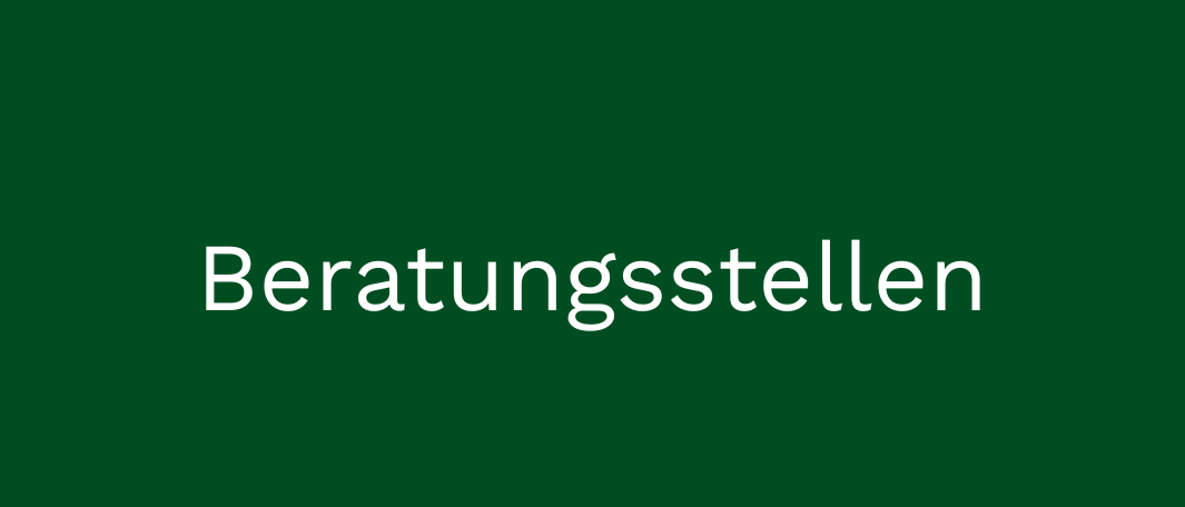 Das Bild zeigt das Wort 'Beratungstellen' in Weiß auf grünem Hintergrund, was auf einen Handlungsaufruf oder eine Aufforderung zu Beratungsdiensten hinweist.
