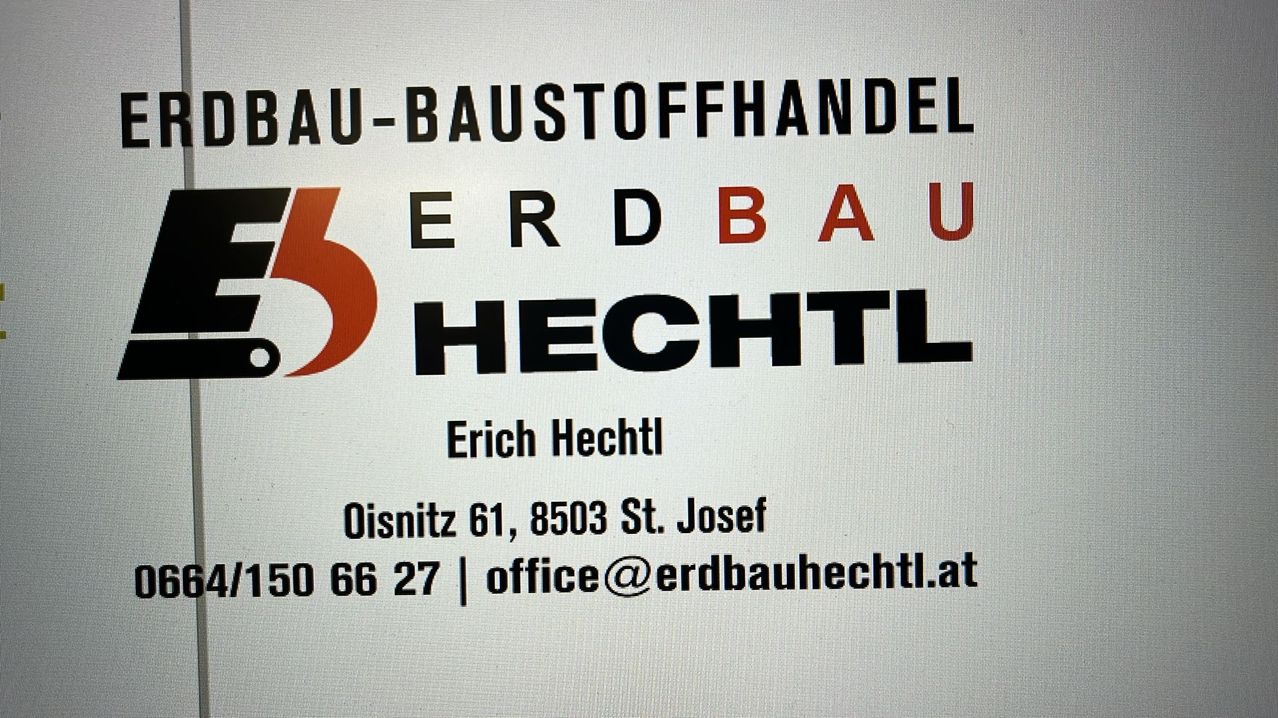 AU-BAUSTOFFHANDEL ERD BAU HECHTL Erich Hechtl Oisnitz 61, 8503 St. Josef 50 66 27 office@erdbauhechtl.at