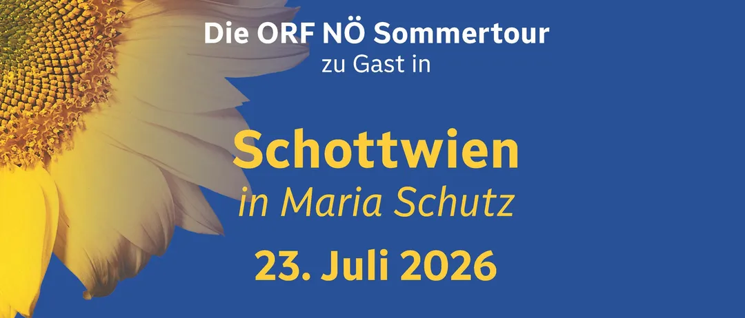 Plakat für die ORF NO Sommertour 2026 mit einer Sonnenblume. Die Veranstaltung findet am 23. Juli 2026 in Schottwien in Maria Schutz statt. Live auf Radio NO von 13.00 Uhr bis 16.00 Uhr mit David Pearson.