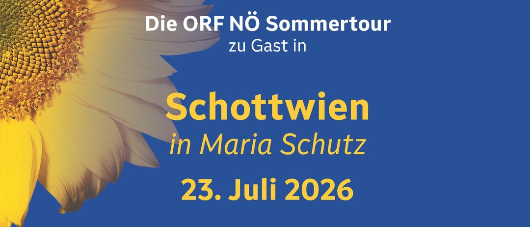 Plakat für die ORF NO Sommertour 2026 mit einer Sonnenblume. Die Veranstaltung findet am 23. Juli 2026 in Schottwien in Maria Schutz statt. Live auf Radio NO von 13.00 Uhr bis 16.00 Uhr mit David Pearson.