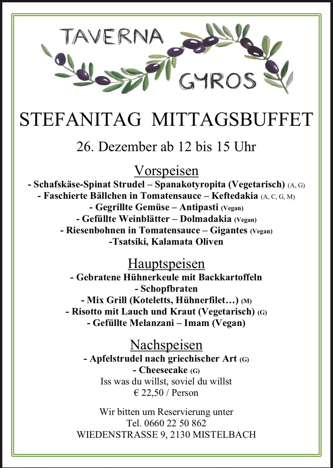Gyros Restaurantmenü für den St.-Stephans-Tag. Verfügbar von 12 bis 15 Uhr am 26. Dezember. Vorspeisen umfassen Spinatstrudel, gefüllte Weinblätter und gefüllte Weinblätter. Hauptgerichte sind gebratenes Huhn, gemischtes Grillgericht und gefüllte Auberginen. Desserts sind Apfelstrudel und Käsekuchen. Der Preis beträgt 22,50 Euro pro Person.