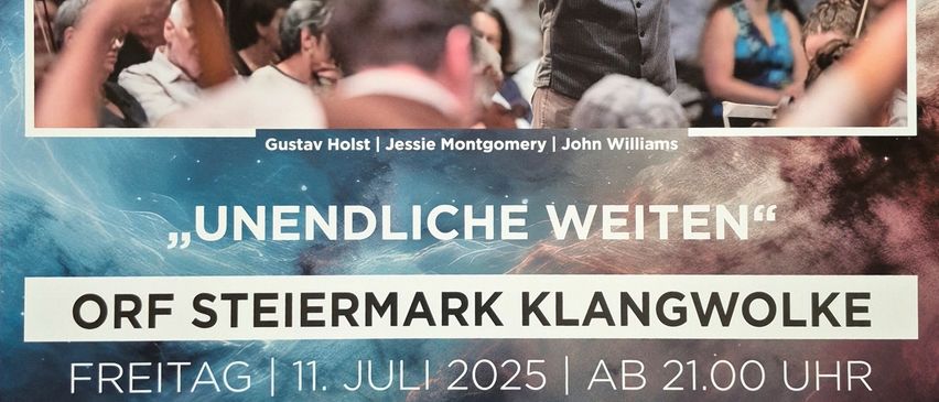 Ein Plakat für ein Orchesterkonzert der ORF Steiermark Klangwolke, mit Gustav Holst, Jessie Montgomery und John Williams. Das Konzert trägt den Titel 'Unendliche Weiten' und findet am 11. Juli 2025 um 21:00 Uhr statt.