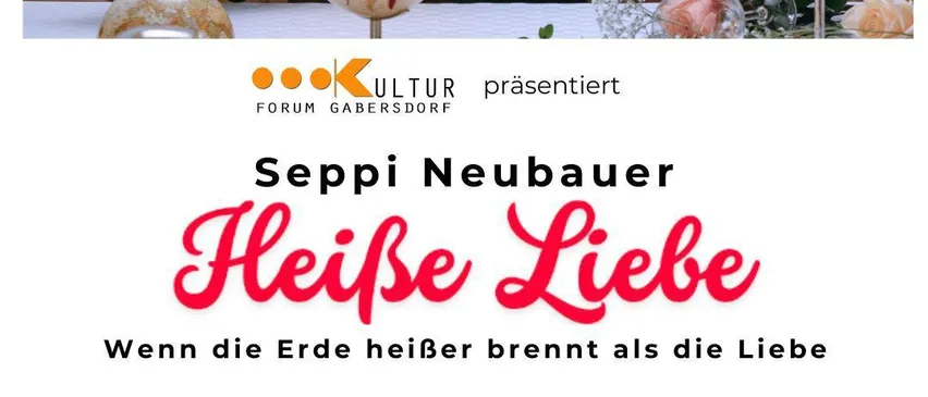 Ein Mann in Anzug setzt eine Schüssel in Brand. Das Bild zeigt ein Weinglas, Rosen und einen hölzernen Hintergrund. Darunter steht 'Seppi Neubauer Heisse Liebe' und 'Kabaret trifft Wein'. Eine Veranstaltung im Sportkulturhaus Gabersdorf am Samstag, 15.11.2025.