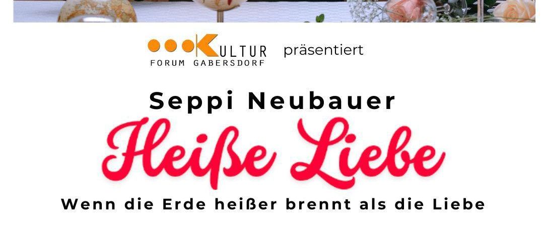 Ein Mann in Anzug setzt eine Schüssel in Brand. Das Bild zeigt ein Weinglas, Rosen und einen hölzernen Hintergrund. Darunter steht 'Seppi Neubauer Heisse Liebe' und 'Kabaret trifft Wein'. Eine Veranstaltung im Sportkulturhaus Gabersdorf am Samstag, 15.11.2025.