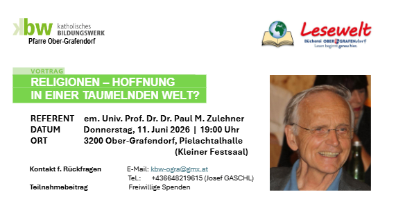 Werbung für einen Vortrag von Paul M. Zulehner, einem emeritierten Universitätsprofessor, über Religionen und Hoffnung in einer verwirrenden Welt. Die Veranstaltung findet am 11. Juni 2026 um 19:00 Uhr in Ober-Grafendorf, Pielachtalhalle, statt. Kontakt für Rückfragen ist kbw-ogra@gmx.at.