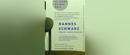 Ein Plakat für eine Veranstaltung mit dem Künstler Hannes Schwarz. Die Veranstaltung findet in der Aula des BG/BRG Weiz am 14. Jänner 2026 statt. Es umfasst einen Vortrag, ein Podiumsgespräch und eine Ausstellung.