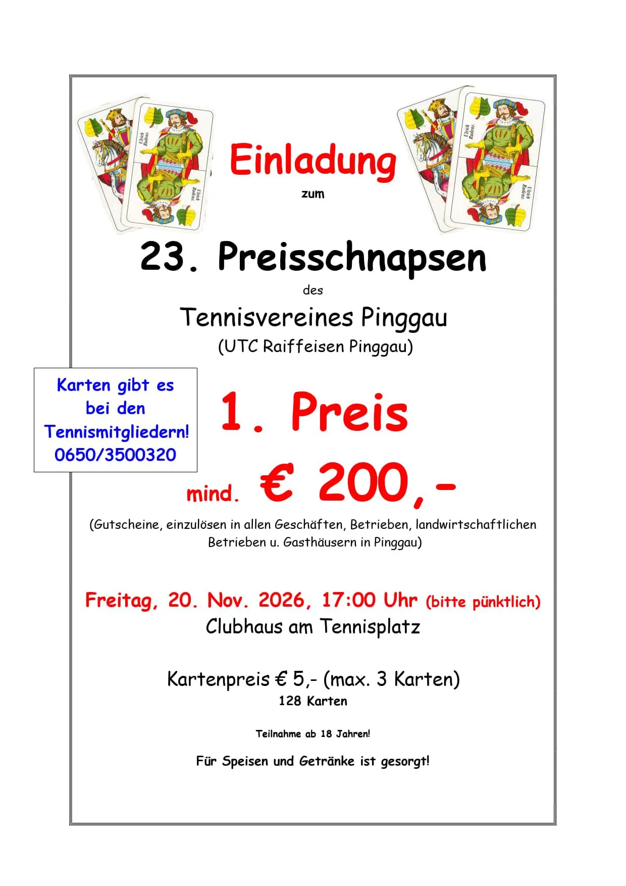 Eine Einladung zur 23. Preisschnapsen-Veranstaltung des Tennisvereins Pinggau mit Kartenspiel-Thema. Die Veranstaltung findet am Freitag, den 20. November 2026, um 17:00 Uhr pünktlich im Clubhaus auf dem Tennisplatz statt. Tickets kosten 5 Euro, maximal 3 Tickets pro Person. Die Veranstaltung ist für Teilnehmer ab 18 Jahren offen.